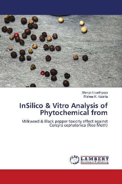 InSilico & Vitro Analysis of Phytochemical from: Milkweed & Black pepper toxicity effect against Corcyra cephalonica (Rice Moth)