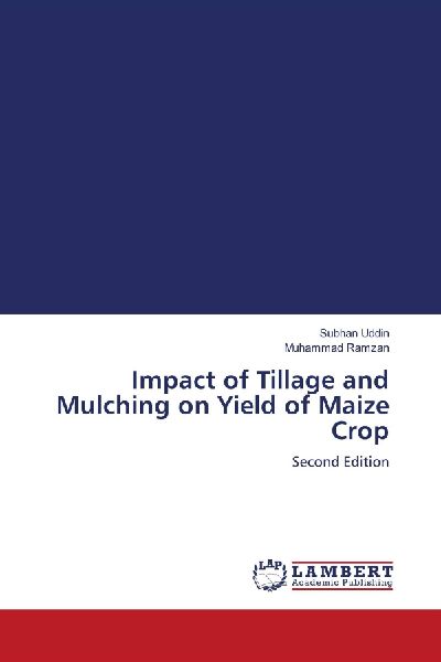 Impact of Tillage and Mulching on Yield of Maize Crop: Second Edition