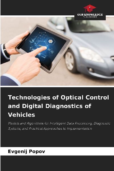 Technologies of Optical Control and Digital Diagnostics of Vehicles: Models and Algorithms for Intelligent Data Processing, Diagnostic Systems, and Practical Approaches to Implementation