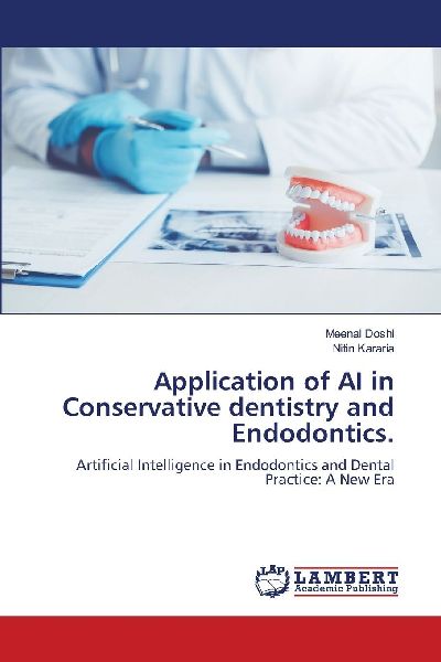 Application of AI in Conservative dentistry and Endodontics.: Artificial Intelligence in Endodontics and Dental Practice: A New Era