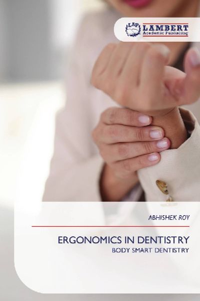 ERGONOMICS IN DENTISTRY: BODY SMART DENTISTRY