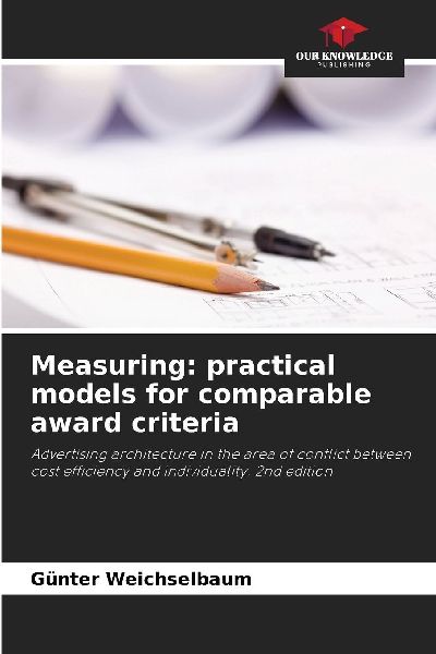 Measuring: practical models for comparable award criteria: Advertising architecture in the area of conflict between cost efficiency and individuality. 2nd edition