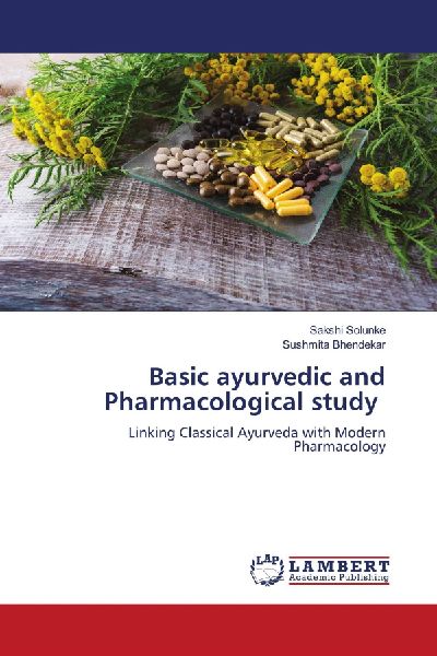 Basic ayurvedic and Pharmacological study: Linking Classical Ayurveda with Modern Pharmacology
