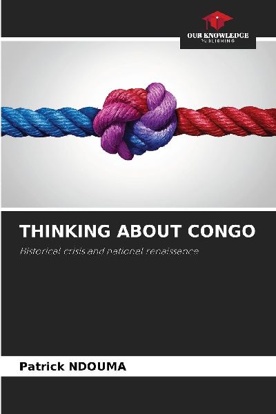 THINKING ABOUT CONGO: Historical crisis and national renaissance