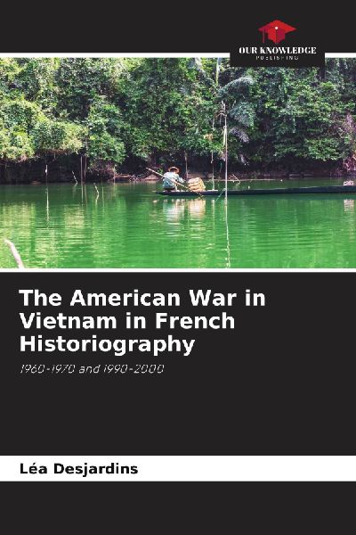 The American War in Vietnam in French Historiography: 1960-1970 and 1990-2000