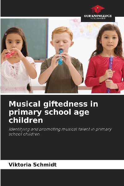 Musical giftedness in primary school age children: Identifying and promoting musical talent in primary school children