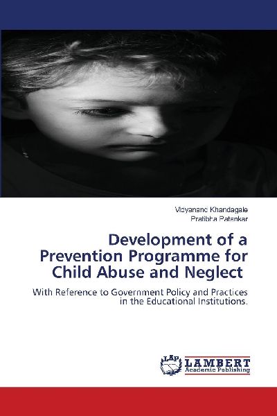 Development of a Prevention Programme for Child Abuse and Neglect: With Reference to Government Policy and Practices in the Educational Institutions.