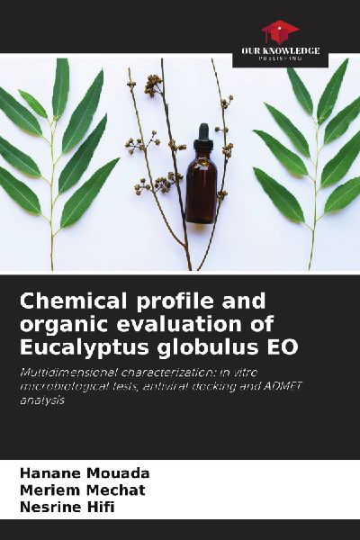 Chemical profile and organic evaluation of Eucalyptus globulus EO: Multidimensional characterization: in vitro microbiological tests, antiviral docking and ADMET analysis