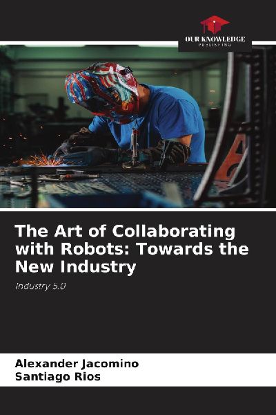 The Art of Collaborating with Robots: Towards the New Industry: Industry 5.0