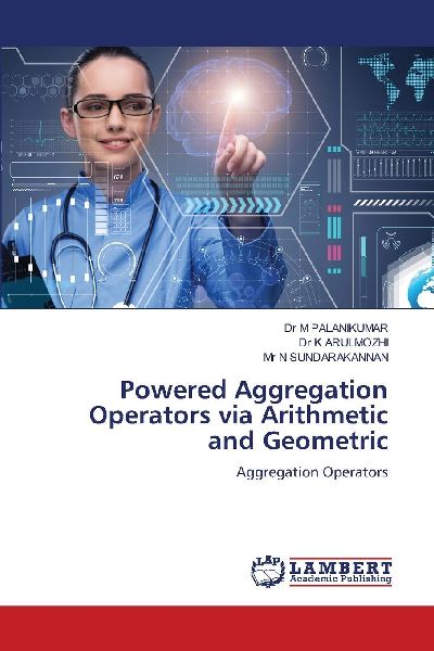 Powered Aggregation Operators via Arithmetic and Geometric: Aggregation Operators