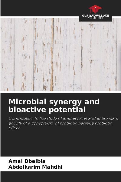 Microbial synergy and bioactive potential: Contribution to the study of antibacterial and antioxidant activity of a consortium of probiotic bacteria probiotic effect