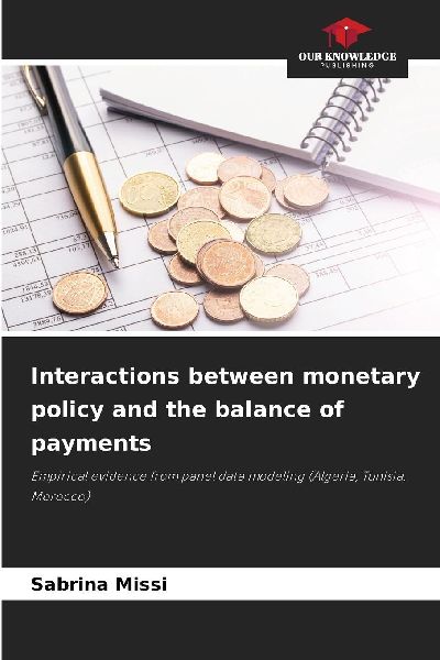 Interactions between monetary policy and the balance of payments: Empirical evidence from panel data modeling (Algeria, Tunisia, Morocco)