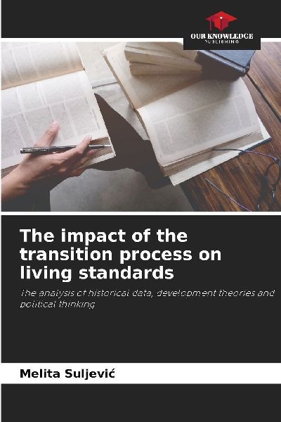 The impact of the transition process on living standards: The analysis of historical data, development theories and political thinking