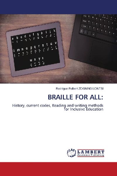 BRAILLE FOR ALL:: History, current codes, Reading and writing methods for Inclusive Education