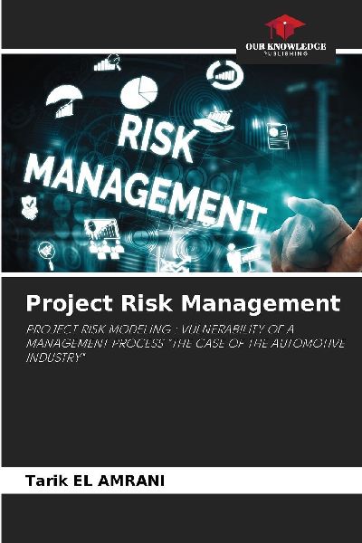Project Risk Management: PROJECT RISK MODELING : VULNERABILITY OF A MANAGEMENT PROCESS THE CASE OF THE AUTOMOTIVE INDUSTRY