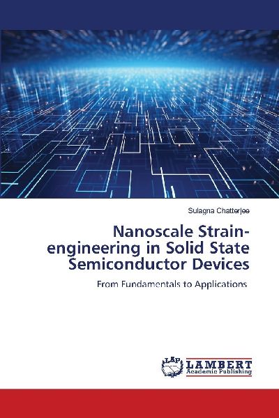 Nanoscale Strain-engineering in Solid State Semiconductor Devices: From Fundamentals to Applications