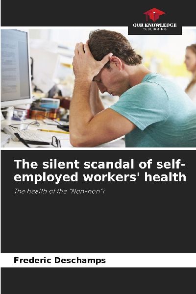 The silent scandal of self-employed workers health: The health of the Non-non!
