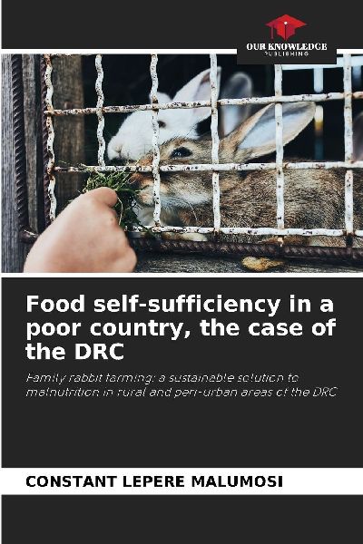 Food self-sufficiency in a poor country, the case of the DRC: Family rabbit farming: a sustainable solution to malnutrition in rural and peri-urban areas of the DRC