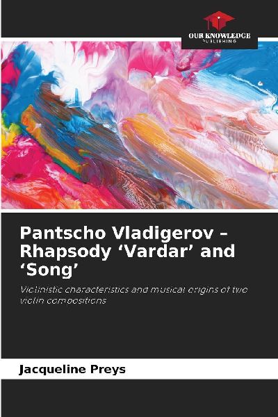 Pantscho Vladigerov - Rhapsody Vardar and Song: Violinistic characteristics and musical origins of two violin compositions