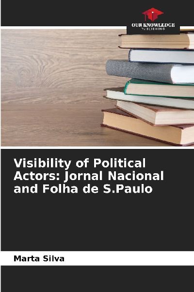 Visibility of Political Actors: Jornal Nacional and Folha de S.Paulo