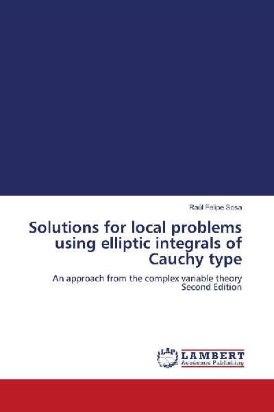 Solutions for local problems using elliptic integrals of Cauchy type: An approach from the complex variable theory Second Edition