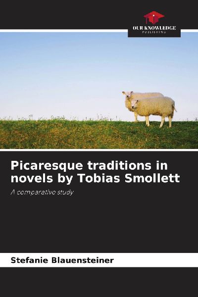 Picaresque traditions in novels by Tobias Smollett: A comparative study