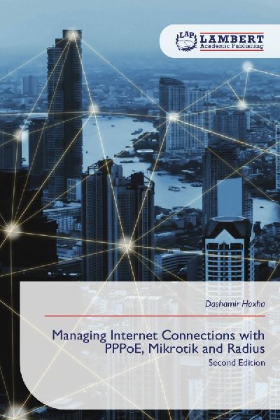 Managing Internet Connections with PPPoE, Mikrotik and Radius: Second Edition