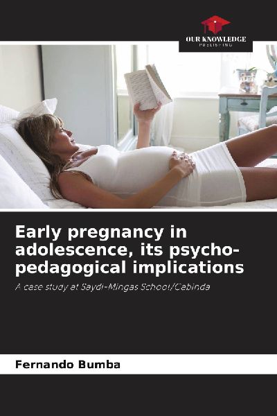 Early pregnancy in adolescence, its psycho-pedagogical implications: A case study at Saydi-Mingas School/Cabinda