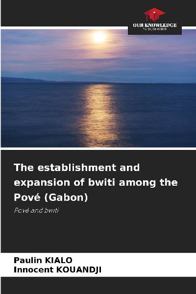 The establishment and expansion of bwiti among the Pové (Gabon): Pové and bwiti