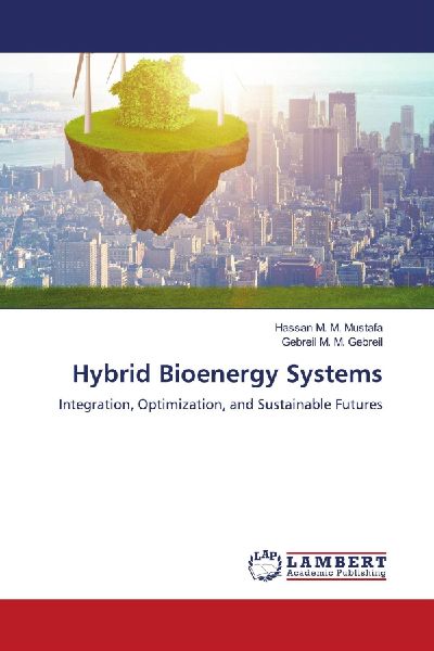 Hybrid Bioenergy Systems: Integration, Optimization, and Sustainable Futures