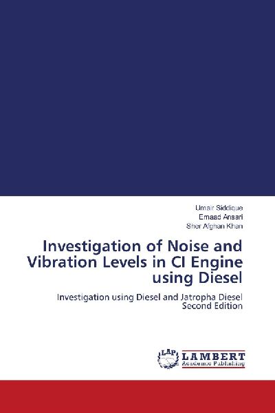 Investigation of Noise and Vibration Levels in CI Engine using Diesel: Investigation using Diesel and Jatropha Diesel Second Edition