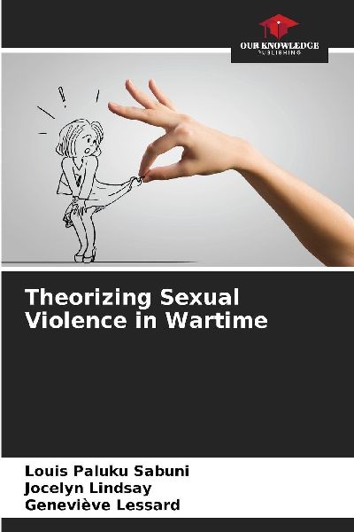 Theorizing Sexual Violence in Wartime