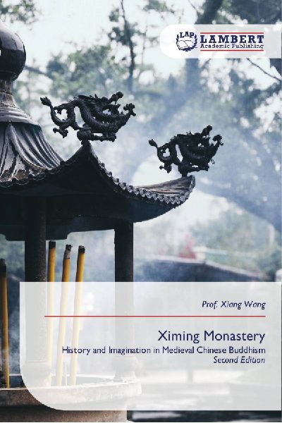 Ximing Monastery: History and Imagination in Medieval Chinese Buddhism Second Edition