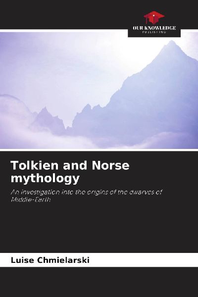 Tolkien and Norse mythology: An investigation into the origins of the dwarves of Middle-Earth