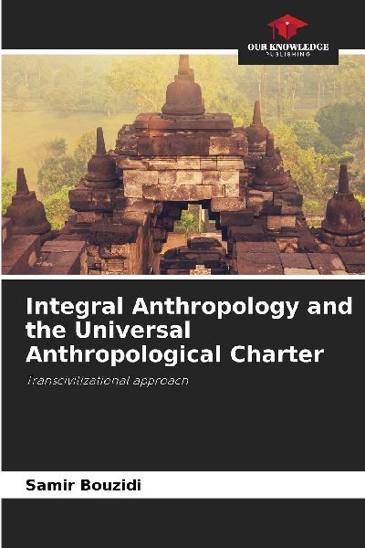 Integral Anthropology and the Universal Anthropological Charter: Transcivilizational approach