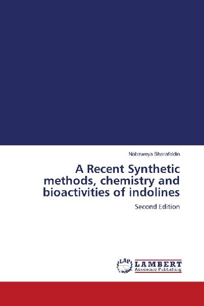 A Recent Synthetic methods, chemistry and bioactivities of indolines: Second Edition
