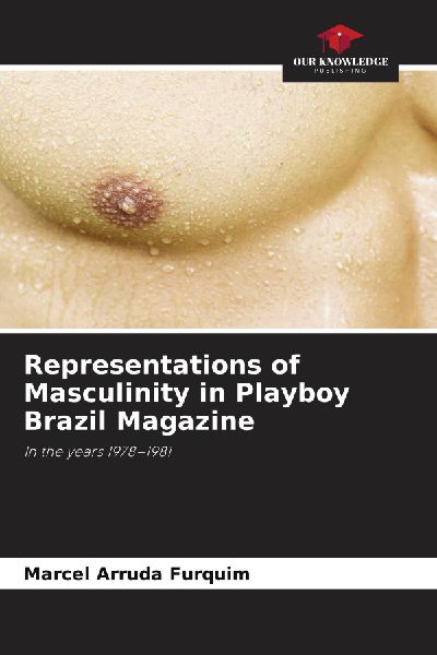 Representations of Masculinity in Playboy Brazil Magazine: In the years 1978-1981