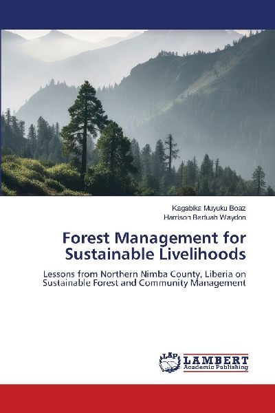 Forest Management for Sustainable Livelihoods: Lessons from Northern Nimba County, Liberia on Sustainable Forest and Community Management