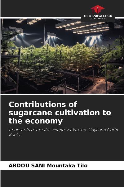 Contributions of sugarcane cultivation to the economy: households from the villages of Wacha, Gayi and Garin Kanta