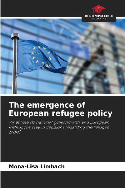 The emergence of European refugee policy: What role do national governments and European institutions play in decisions regarding the refugee crisis?
