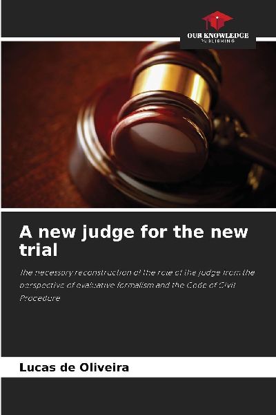 A new judge for the new trial: The necessary reconstruction of the role of the judge from the perspective of evaluative formalism and the Code of Civil Procedure
