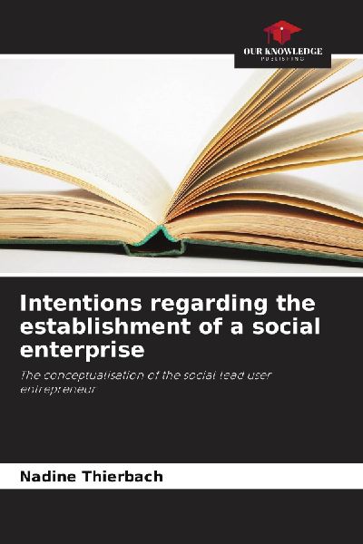Intentions regarding the establishment of a social enterprise: The conceptualisation of the social lead user entrepreneur
