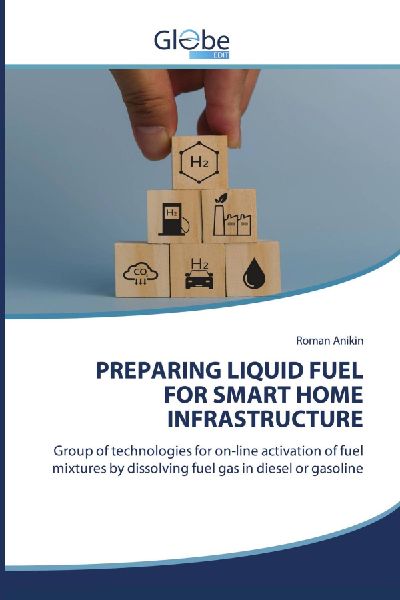 PREPARING LIQUID FUEL FOR SMART HOME INFRASTRUCTURE: Group of technologies for on-line activation of fuel mixtures by dissolving fuel gas in diesel or gasoline