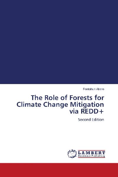 The Role of Forests for Climate Change Mitigation via REDD+: Second Edition