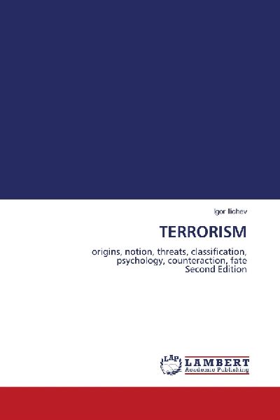 TERRORISM: origins, notion, threats, classification,psychology, counteraction, fate Second Edition
