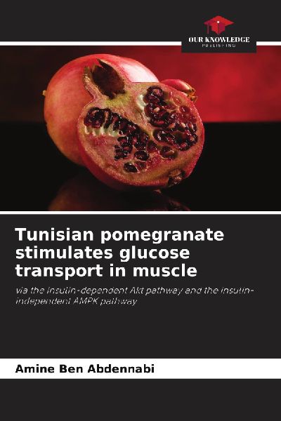 Tunisian pomegranate stimulates glucose transport in muscle: via the insulin-dependent Akt pathway and the insulin-independent AMPK pathway
