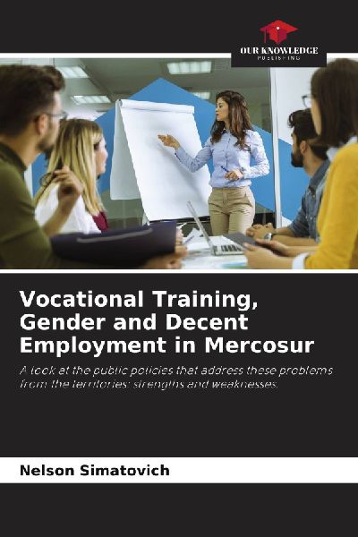 Vocational Training, Gender and Decent Employment in Mercosur: A look at the public policies that address these problems from the territories: strengths and weaknesses.