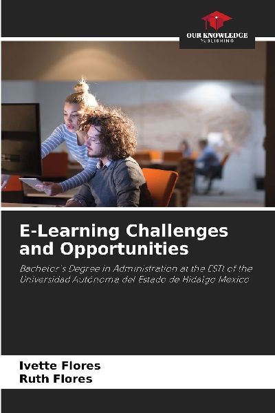 E-Learning Challenges and Opportunities: Bachelors Degree in Administration at the ESTl of the Universidad Autónoma del Estado de Hidalgo Mexico