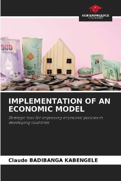 IMPLEMENTATION OF AN ECONOMIC MODEL: Strategic tool for improving economic policies in developing countries