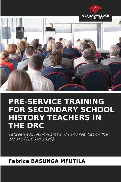 PRE-SERVICE TRAINING FOR SECONDARY SCHOOL HISTORY TEACHERS IN THE DRC: Between educational ambitions and realities on the ground (2003 to 2020)